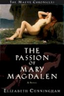 Elizabeth Cunningham - The Passion of Mary Magdalen: A Novel (Maeve Chronicles) - 9780976684305 - V9780976684305