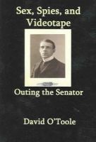 David O'toole - Outing the Senator: Sex, Spies, & Videotape - 9780977197002 - 9780977197002