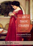 Elizabeth Pepper - ABC of Magic Charms: A Revised and Expanded Edition (Witches Almanac, Ltd.) - 9780977370382 - V9780977370382