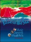 Sof?a L?pez-Ibor - Blue Is The Sea: Music, Dance & Visual Arts (The Pentatonic Press Integrated Learning Series) - 9780977371235 - V9780977371235