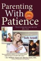 Judy Arnall - Parenting With Patience: Turn Frustration Into Connection With 3 Easy Steps - 9780978050955 - V9780978050955