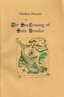 Matthew Brennan - Sea-Crossing of Saint Brendan: A Classic Irish Sea Adventure - 9780978997434 - V9780978997434