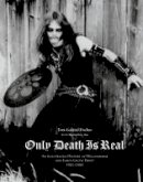 Tom Gabriel Fischer - Only Death Is Real: An Illustrated History of Hellhammer and Early Celtic Frost - 9780979616396 - V9780979616396