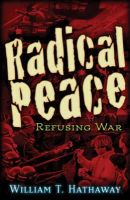 William Hathaway - Radical Peace: Refusing War - 9780979988691 - V9780979988691