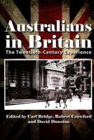 Carl Bridge - Australians in Britain: The Twentieth-Century Experience - 9780980464863 - V9780980464863