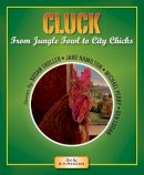Susan Troller - Cluck: From Jungle Fowl to City Chicks - 9780981516134 - V9780981516134