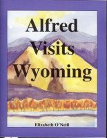 Oneill, Elizabeth - Alfred Visits Wyoming - 9780982228814 - V9780982228814
