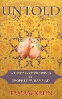 Tamam Kahn - Untold: A History of the Wives of Prophet Muhammad - 9780982324653 - V9780982324653