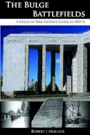 Robert J Mueller - Bulge Battlefields: A Field´s of War Visitors Guide to WWII - 9780982367759 - V9780982367759