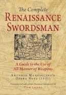 Tom Leoni - The Complete Renaissance Swordsman: Antonio Manciolino´s Opera Nova (1531) - 9780982591130 - V9780982591130