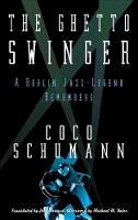 Coco Schumann - The Ghetto Swinger: A Berlin Jazz-Legend Remembers - 9780983254041 - V9780983254041