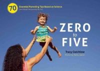Tracy Cutchlow - Zero to Five: 70 Essential Parenting Tips Based on Science (and What I?ve Learned So Far) - 9780983263364 - V9780983263364