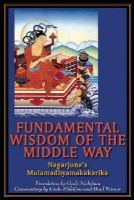 Nagarjuna - Fundamental Wisdom of the Middle Way: Nagarjuna's Mulamadhyamakakarika - 9780983358909 - V9780983358909