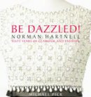 Michael Pick - Be Dazzled! Norman Hartnell, Sixty Years of Glamour and Fashion - 9780983388937 - V9780983388937