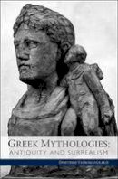 Dimitrios Yatromanolakis - Greek Mythologies - Antiquity and Surrealism - 9780983532217 - V9780983532217
