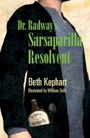 Beth Kephart - Dr. Radway´s Sarsaparilla Resolvent - 9780984042968 - V9780984042968