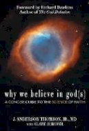 J.anderson Thomson - Why We Believe in God(s): A Concise Guide to the Science of Faith - 9780984493210 - V9780984493210