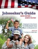 Kathryn Troutman - Jobseeker's Guide: Navigating the Federal Resume and USAJOBS Application System for Transitioning Military, Family Members, and Wounded Warriors - 9780984667147 - V9780984667147