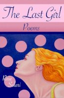 Rose Solari - The Last Girl: Poems - 9780984832958 - V9780984832958
