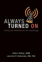 Weiss, Robert, Schneider, Jennifer P. - Always Turned On: Sex Addiction in the Digital Age - 9780985063368 - V9780985063368