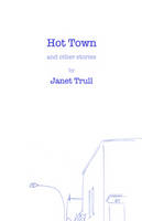 Janet Trull - Hot Town and Other Stories - 9780987966582 - V9780987966582