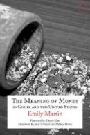 Emily Martin - The Meaning of Money in China and the United Sta – The 1986 Lewis Henry Morgan Lectures - 9780990505020 - V9780990505020
