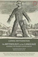 Ludwig Wittgenstein - The Mythology in Our Language – Remarks on Frazer`s Golden Bough - 9780990505068 - V9780990505068