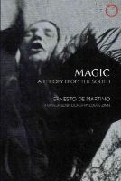 Ernesto De Martino - Magic: A Theory from the South (Hau - Classics in Ethnographic Theory) - 9780990505099 - V9780990505099