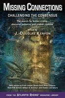 J. Douglas Kenyon (Ed.) - Missing Connections: Challenging the Consensus the Search for Hidden Truths, Obscured Patterns, and Unseen Realities - 9780990690429 - V9780990690429