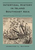 Jennifer L. Gaynor - Intertidal History in Island Southeast Asia: Submerged Genealogy and the Legacy of Coastal Capture - 9780991047802 - V9780991047802