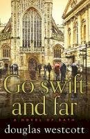 Douglas Westcott - Go Swift and Far - a Novel of Bath - 9780992639730 - V9780992639730