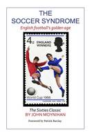 John Moyniham - The Soccer Syndrome: English Football's Golden Age - 9780992658540 - V9780992658540