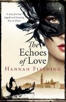 Hannah Fielding - The Echoes of Love: A Story of Secrets, Tragedy and Haunting Love in Venice - 9780992671815 - V9780992671815