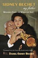 Daniel-S Bechet - Sidney Bechet, My Father: Memories from the World of Jazz - 9780992686345 - V9780992686345
