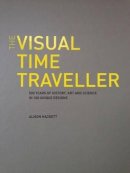 Alison Hackett - The Visual Time Traveller: 500 Years of History Art & Science in 100 Unique Designs - 9780992736804 - 9780992736804