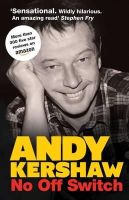 Andy Kershaw - No off Switch - 9780992769604 - V9780992769604