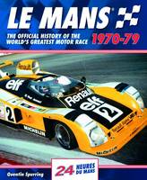 Quentin Spurring - Le Mans: The Official History of the World's Greatest Motor Race, 1970-79 (Le Mans Official History) - 9780992820947 - V9780992820947