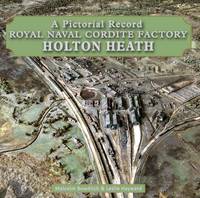 Malcolm Bowditch - Royal Naval Cordite Factory Holton Heath: A Pictorial History - 9780992855444 - V9780992855444