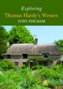 Tony Fincham - Exploring Thomas Hardy's Wessex - 9780992915155 - V9780992915155