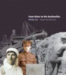 Philip Orr - From Ulster to the Dardanelles: The Local Impact of the Gallipoli Campaign - 9780992930141 - 9780992930141