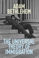 Adam Bethlehem - The Universal Theory of Immigration - 9780992972424 - V9780992972424