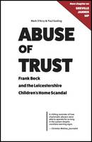 Mark D´arcy - Abuse of Trust: Frank Beck and the Leicestershire Children's Home Scandal (New Chapter on Greville Janner MP) - 9780993040788 - V9780993040788