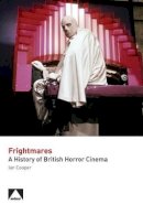 Ian Cooper - Frightmares: A History of British Horror Cinema (Studying British Cinema) - 9780993071737 - V9780993071737
