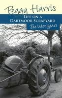 Peggy Harris - Life on a Dartmoor Scrapyard: The Later Years - 9780993103919 - V9780993103919