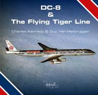 Kennedy, Charles, Van Herbruggen, Guy - DC-8 and the Flying Tiger Line - 9780993260407 - V9780993260407