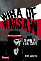 George Szlachetko - Wira of Warsaw: Memoirs of a Girl Soldier - 9780993340604 - V9780993340604