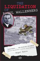 Nigel Bance - The Liquidation of Raoul Wallenberg - 9780993486203 - V9780993486203