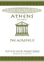 Jill Dudley - Athens: The Acropolis. All You Need to Know About the Gods, Myths and Legends of This Sacred Site - 9780993537820 - V9780993537820