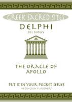 Jill Dudley - Delphi: The Oracle of Apollo. All You Need to Know About the Gods, Myths and Legends of This Sacred Site - 9780993537837 - V9780993537837