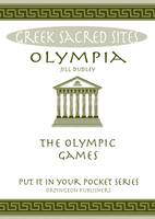 Dudley, Jill - Olympia: The Olympic Games. All You Need to Know About the Gods, Myths and Legends of This Sacred Site - 9780993537844 - V9780993537844